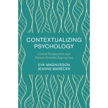 Contextualizing Psychology - Magnusson, Eva (Umea Universitet, Sweden) a Marecek, Jeanne (Swarthmore College, Pennsylvania)