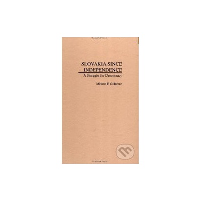 Slovakia Since Independence: A Struggle for Democracy - Minton F. Goldman