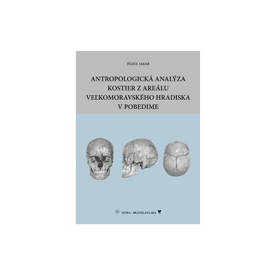 Antropologická analýza kostier z areálu Veľkomoravského hradiska v Pobedime - Július Jakab