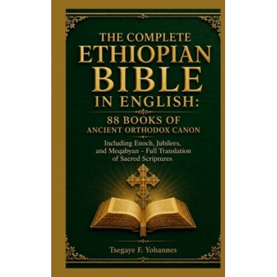 The Complete Ethiopian Bible in English: 88 Books of Ancient Orthodox Canon TSEGAYE F. YOHANNES – Hledejceny.cz