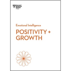 Positivity and Growth (HBR Emotional Intelligence Series) | Harvard Business Review, Carol Dweck, Emma Seppala, Shawn Achor, Kim Scott (ISBN: 9781647829933)