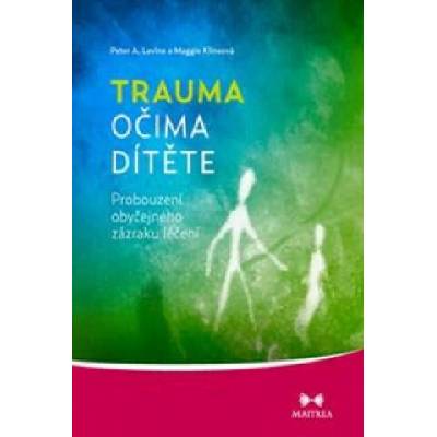 Trauma očima dítěte | Peter A. Levin, Maggie Klineová