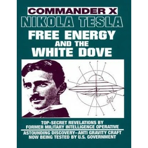Nikola Tesla: Free Energy and the White Dove | Commander X (ISBN: 9780938294825)