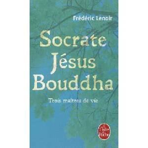 Socrate, Jesus, Bouddha | Frédéric Lenoir (ISBN: 9782253134251)