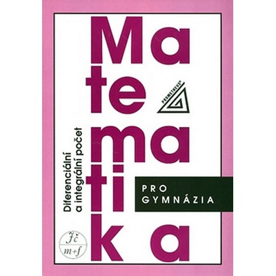 Matematika pro gymnázia Diferenciální a integrální počet Dag Hrubý Josef Kubát
