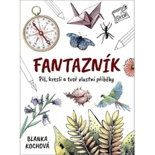 Fantazník - Piš, kresli a tvoř vlastní příběhy - Blanka Kochová