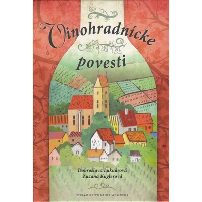 Vinohradnícke povesti - Dobroslava Luknárová, Zuzana Kuglerová