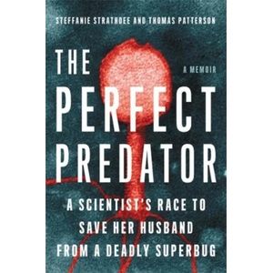 The Perfect Predator | Steffanie Strathdee, Thomas Patterson, Teresa Barker (ISBN: 9780316418089)