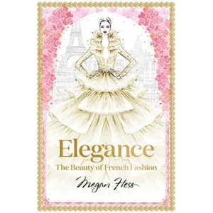 Elegance: The Beauty of French Fashion (ISBN: 9781743794425)
