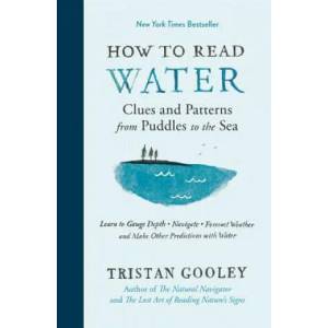 How to Read Water: Clues and Patterns from Puddles to the Sea | Tristan Gooley (ISBN: 9781615193585)