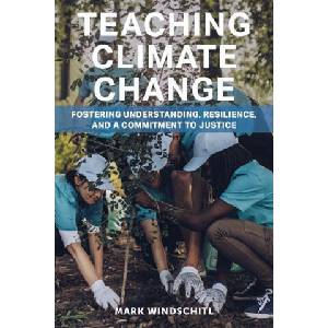 Teaching Climate Change: Fostering Understanding, Resilience, and a Commitment to Justice | Mark Windschitl (2023)