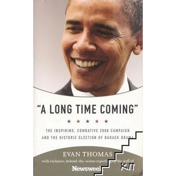 A Long Time Coming": The Inspiring, Combative 2008 Campaign and the Historic Election of Barack Obama