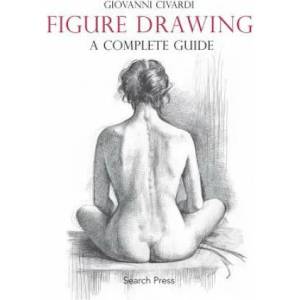 Figure Drawing: A Complete Guide (2016)