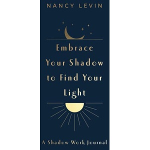Embrace Your Shadow to Find Your Light | Levin, Nancy (ISBN: 9781401978938)