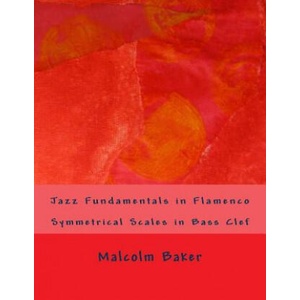 Jazz Fundamentals in Flamenco: Symmetrical Scales in Bass Clef | Malcolm Lynn Baker (ISBN: 9781505578126)