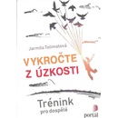 Vykročte z úzkosti - Trénink pro dospělé - Jarmila Tolimatová