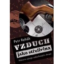 Knihy Vzduch jako střelivina - Historie vývoje vzduchových zbraní - Rehák Petr