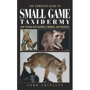 Complete Guide to Small Game Taxidermy | Todd Triplett (ISBN: 9781592281459)