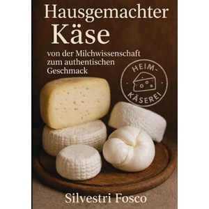 HAUSGEMACHTER KÄSE | Fosco Silvestri (ISBN: 9798246501290)