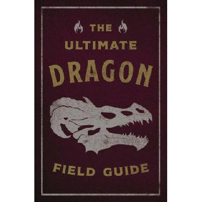 The Ultimate Dragon Field Guide: The Fantastical Explorer's Handbook | Kelly Gauthier