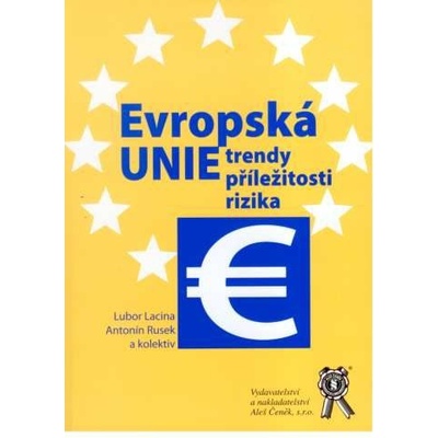 Evropská unie - trendy, příležitosti, rizika - Lubor Lacina, Antonín Rusek