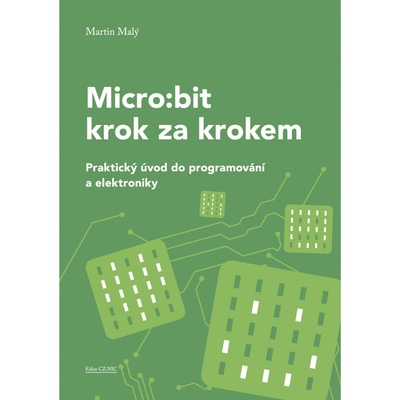 Micro:bit pro začátečníky - Praktický úvod do programování a elektroniky - Martin Malý
