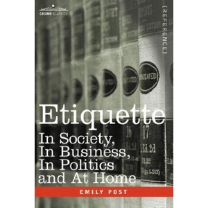 Etiquette: In Society, in Business, in Politics and at Home | Emily Post (ISBN: 9781602069367)