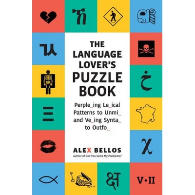 The Language Lover's Puzzle Book: A World Tour of Languages and Alphabets in 100 Amazing Puzzles | Alex Bellos