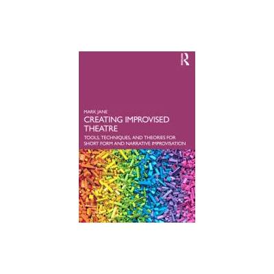 Creating Improvised Theatre | Mark Jane