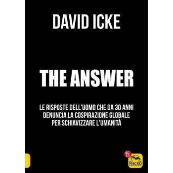 answer. La risposta. Le risposte dell'uomo che da 30 anni denuncia la cospirazione globale per schiavizzare l'umanità | David Icke