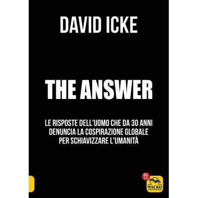 answer. La risposta. Le risposte dell'uomo che da 30 anni denuncia la cospirazione globale per schiavizzare l'umanità | David Icke
