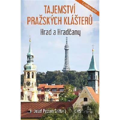 Tajemství pražských klášterů: Hrad a Hradčany - Josef Pepson Snětivý