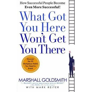 What Got You Here Won't Get You There. Was Sie hierher gebracht hat, wird Sie nicht weiterbringen, englische Ausgabe (ISBN: 9781401301309)