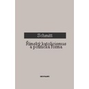 Římský katolicismus a politická forma - Carl Schmitt