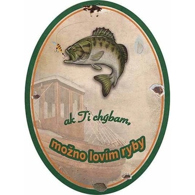 Ceduľa Ak ti chýbam možno lovím ryby