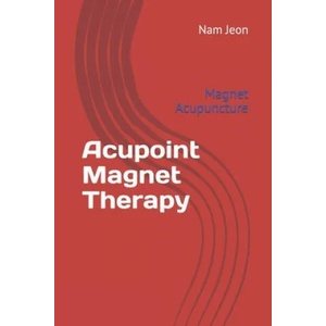 Acupoint Magnet Therapy: Magnet Acupuncture | Nam Wook Jeon (ISBN: 9781696591553)