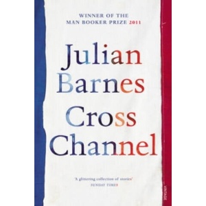 Cross Channel | Julian Barnes (ISBN: 9780099540151)