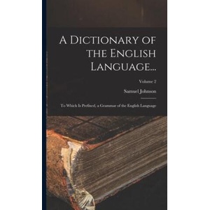 A Dictionary of the English Language. . . : To Which Is Prefixed, a Grammar of the English Language; Volume 2 | Samuel Johnson (ISBN: 9781016714488)
