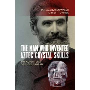 Man Who Invented Aztec Crystal Skulls | Brett Topping (ISBN: 9781789204780)