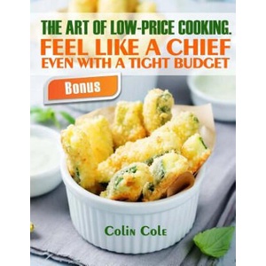 The art of low-price cooking. Feel like a chief even with a tight budget | Colin Cole (2018)