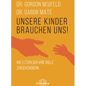 Unsere Kinder brauchen uns | Gabor Maté (ISBN: 9783962572631)