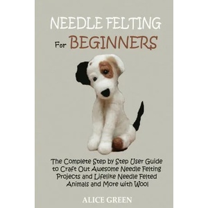 Needle Felting for Beginners | ALICE GREEN (ISBN: 9781952597428)