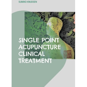 Single Point Acupuncture Clinical Treatment | Sumiko Knudsen (ISBN: 9788743058380)