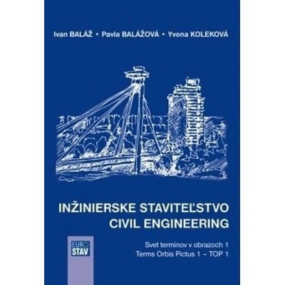 Inžinierske staviteľstvo - Civil Engineering Ivan Baláž; Pavla Balážová; Yvona Koleková