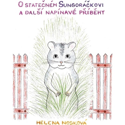O statečném Sungoráčkovi a další napínavé příběhy - Nosková Helena – Hledejceny.cz