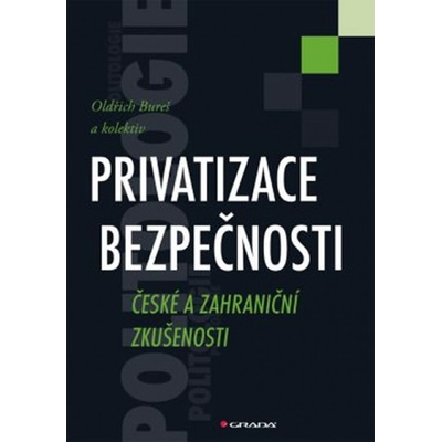 Privatizace bezpečnosti - České a zahraniční zkušenosti - Bureš Oldřich a kolektív