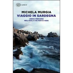 Viaggio in Sardegna. Undici percorsi nell'isola che non si vede | Michela Murgia (ISBN: 9788806222192)