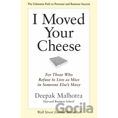 I Moved Your Cheese - Deepak Malhotra