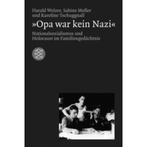 Opa war kein Nazi' | Harald Welzer, Sabine Moller, Karoline Tschuggnall (2002)