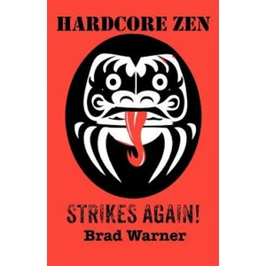 Hardcore Zen Strikes Again | Brad Warner (2012)